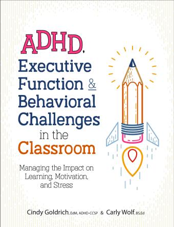 Cover of S6365 - ADHD, Executive Function, & Behavioral Challenges in the Classroom: Managing the Impact on Learning, Motivation, and Stress
